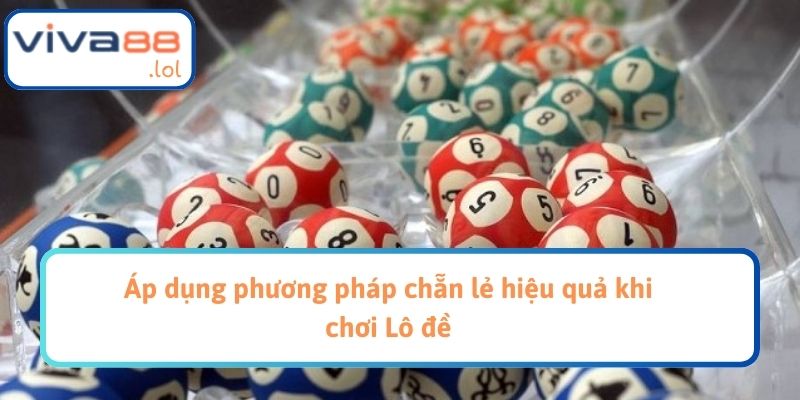 Áp dụng phương pháp chẵn lẻ hiệu quả khi chơi Lô đề