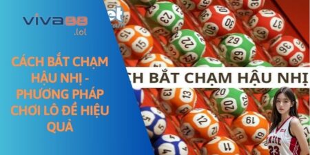 Cách bắt chạm hậu nhị