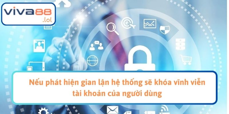 Nếu phát hiện gian lận hệ thống sẽ khóa vĩnh viễn tài khoản của người dùng