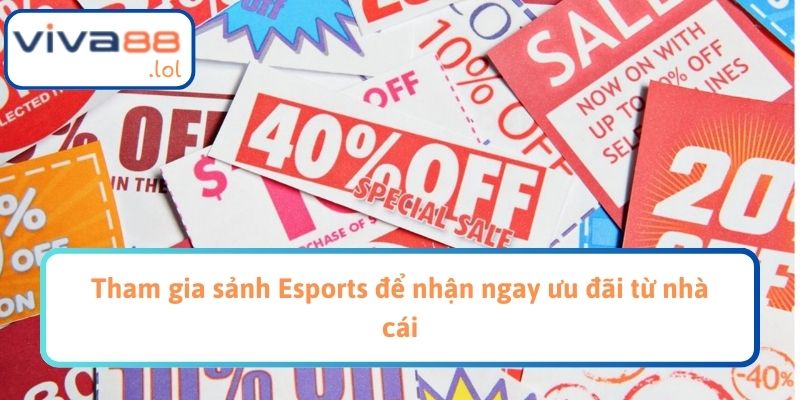 Tham gia sảnh Esports để nhận ngay ưu đãi từ nhà cái