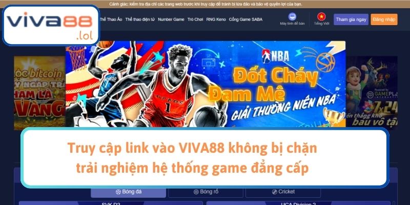 Truy cập link vào VIVA88 không bị chặn trải nghiệm hệ thống game đẳng cấp