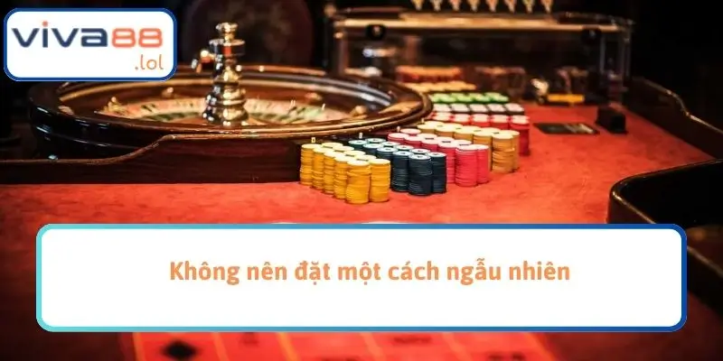 Không nên đặt ngẫu nhiên